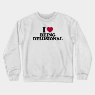 Y2K Tee Shirt, 100% delusional Shirt, Funny Tee, 2000's t-Shirt, I heart being delusional, I Love Being Delusional, 90s Aesthetic, Funny Quote Y2K Crewneck Sweatshirt